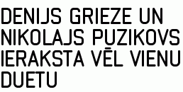 Denijs Grieze un Nikolajs Puzikovs ieraksta vēl vienu duetu