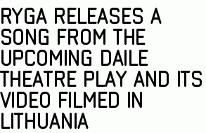 Ryga Releases a Song from the Upcoming Daile Theatre Play and Its Video Filmed in Lithuania